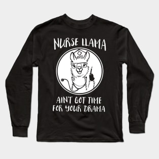 Nurse Llama Aint Got Time For Your Drama Long Sleeve T-Shirt